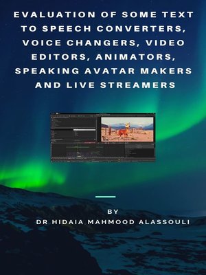 cover image of Evaluation of Some Text to Speech Converters, Voice Changers, Video Editors, Animators, Speaking Avatar Makers  and Live Streamers